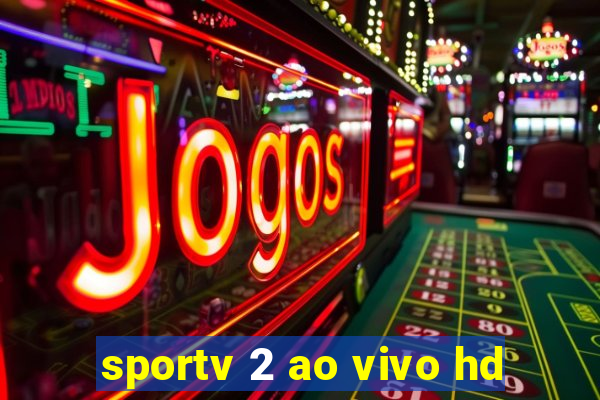 sportv 2 ao vivo hd